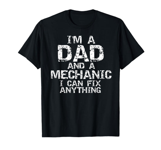 Fathers Day Gift I'm a Dad and a Mechanic I Can Fix Anything T-Shirt