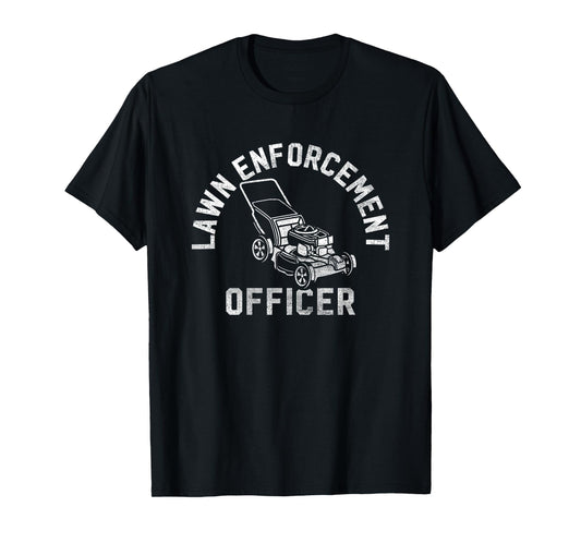 Lawn Enforcement Officer Gardening Funny Fathers Day T-Shirt