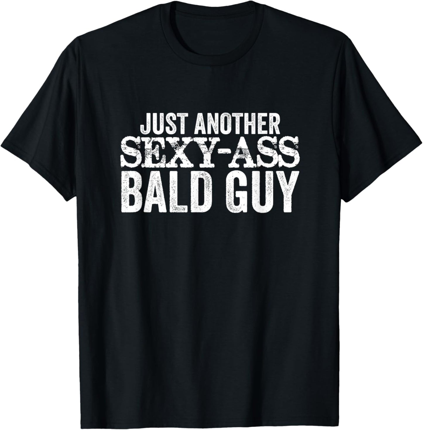 Just Another Sexy Ass Bald Guy Funny Mens T-Shirt