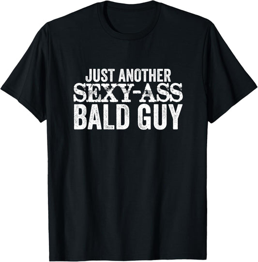 Just Another Sexy Ass Bald Guy Funny Mens T-Shirt