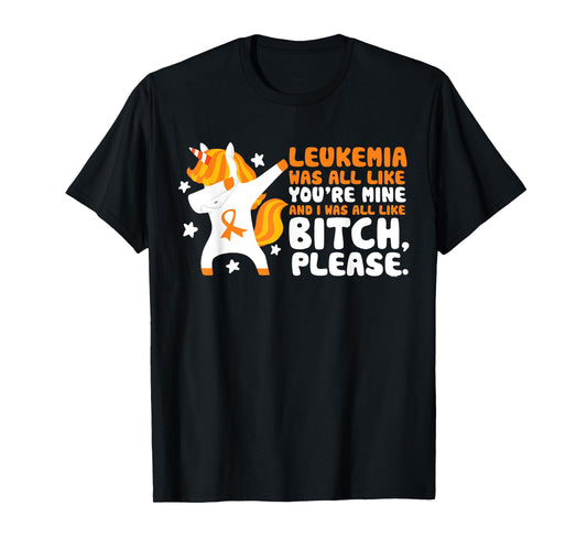 Leukemia You're Mine Bitch Please Unicorn Awareness Gift T-Shirt