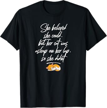 She Believed She Could, But Her Cat Was Asleep on Her Lap T-Shirt