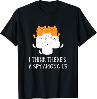 I Think There's A Spy Among Us Funny Cats And Dog Design T-Shirt