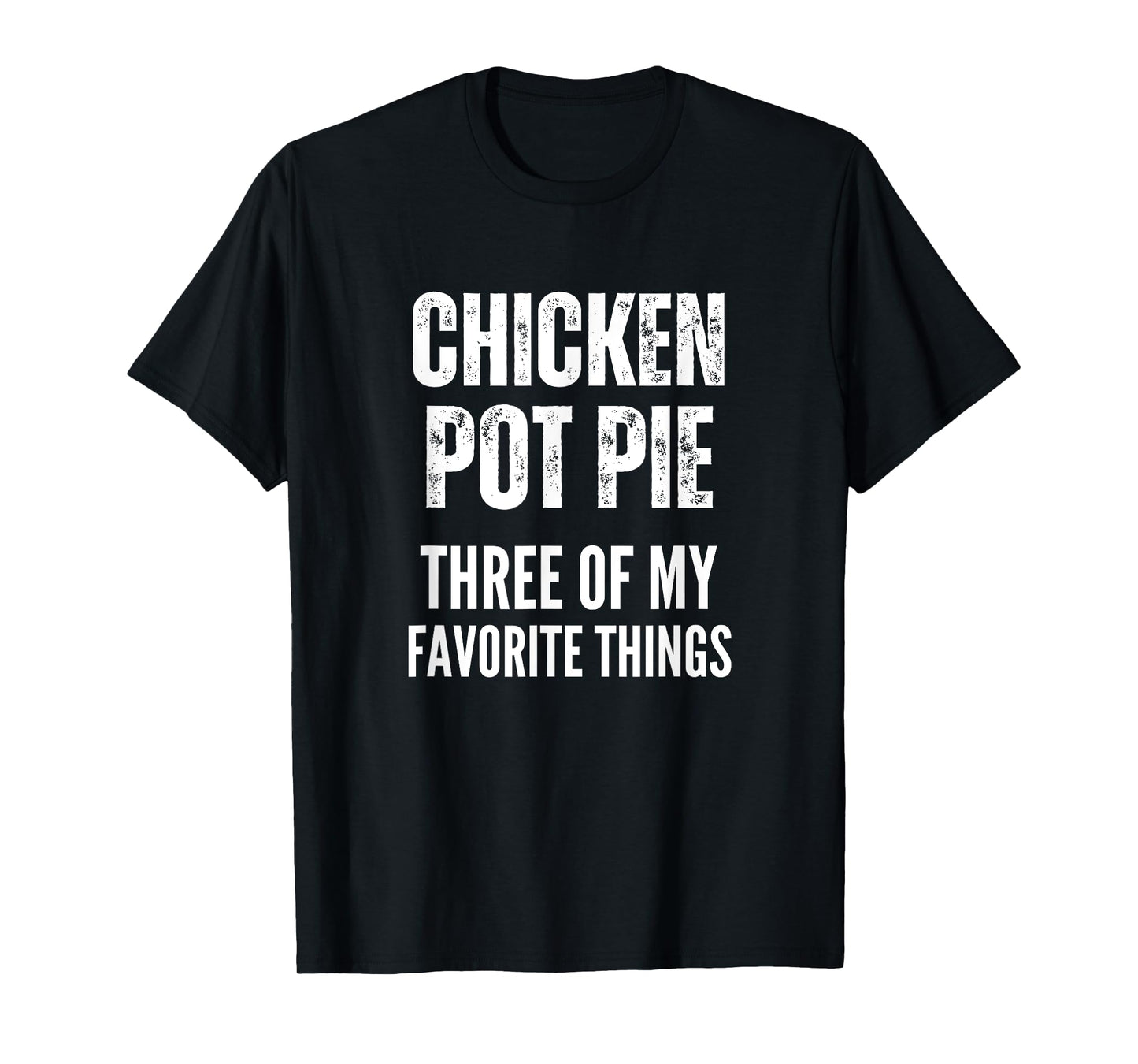 Chicken Pot Pie Three Of My Favorite Things Shirt Pot Pie T-Shirt