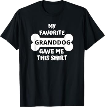 My Favorite Granddog Gave Me This Shirt Grand Dog Pet Gift T-Shirt for Men Women
