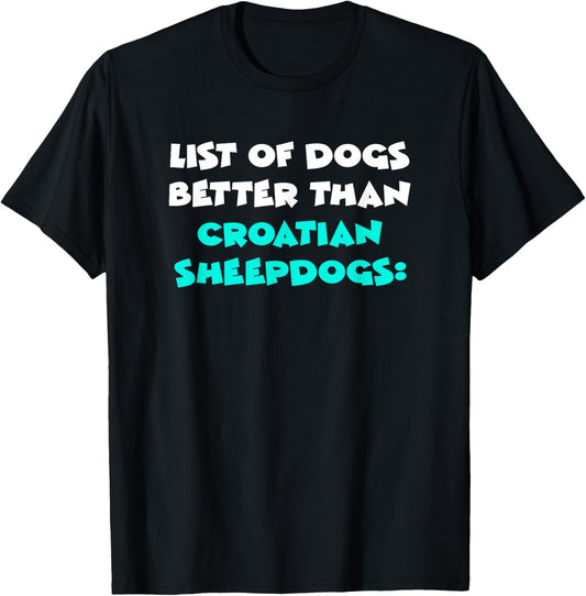 List Of Dogs Better Than Croatian Sheepdogs Hrvatski Ovcar T-Shirt
