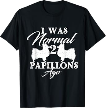 I Was Normal 2 Papillons Ago - Papillon Lover Dog Breeder T-Shirt for Men Women
