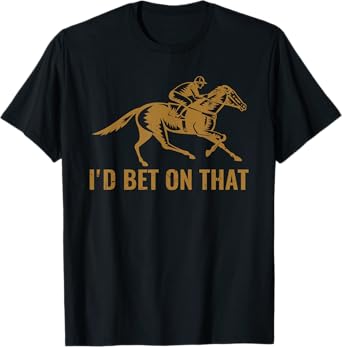 Horse Race Funny Horses I'd Bet On That Horse Derby T-Shirt
