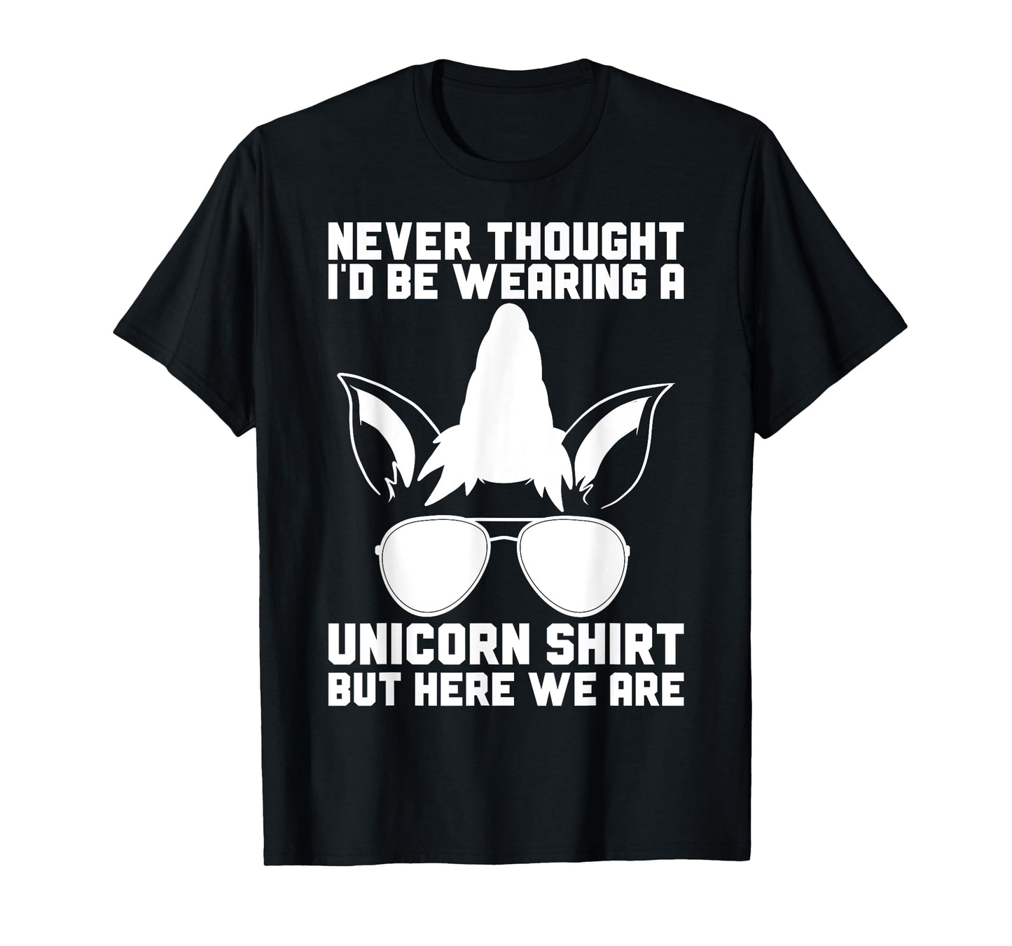 Never Thought I'D Be Wearing A Unicorn Shirt Fathers Day T-Shirt