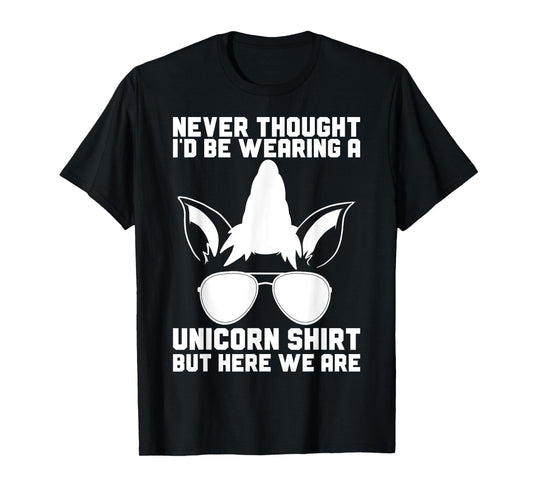 Never Thought I'D Be Wearing A Unicorn Shirt Fathers Day T-Shirt
