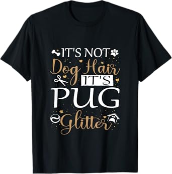 Not Dog Hair Its Pug Glitter Dog Owner Lover for Pug Dog Mom T-Shirt