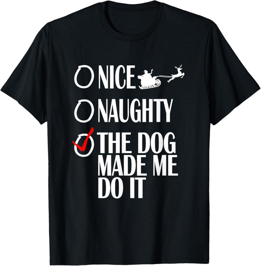 Nice Naughty Christmas Shirt My Dog Made Me Do It Funny T-Shirt