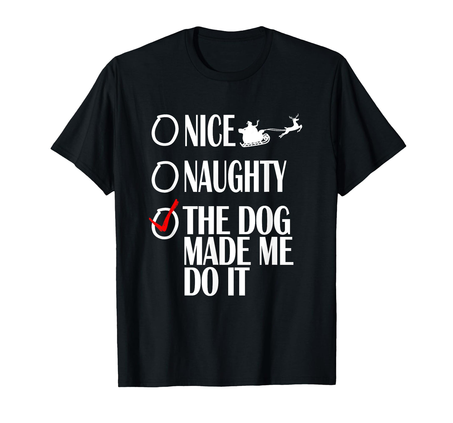 Nice Naughty Christmas Shirt My Dog Made Me Do It Funny T-Shirt for Men Women Kids