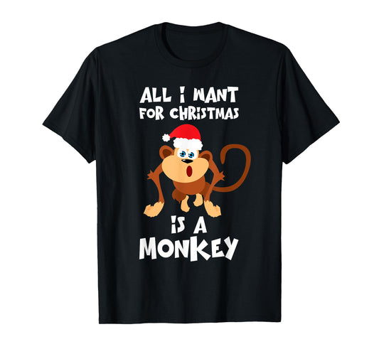 All I Want For Christmas Is A Monkey Shirt Funny Animal Gift T-Shirt