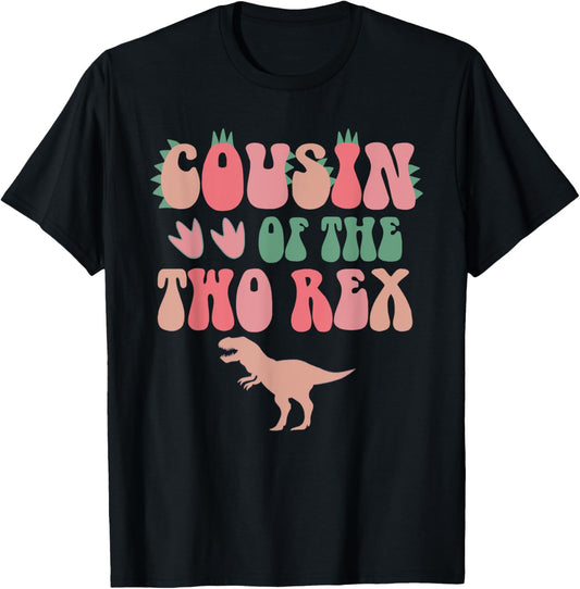 Cousin Of The Two Rex Birthday Girl T-Rex Dinosaur Daddy T-Shirt