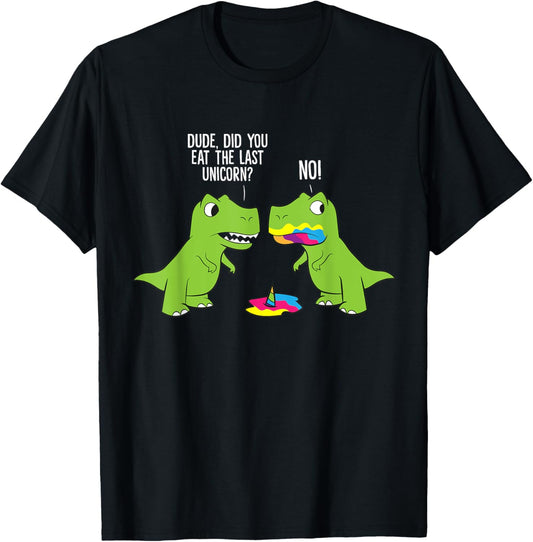 Did You Eat The Last Unicorn Funny Unicorn Dinosaur T-Shirt