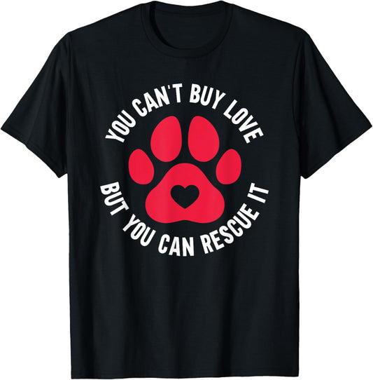 You Can't Buy Love But You Can Rescue It - Animal Shelter T-Shirt