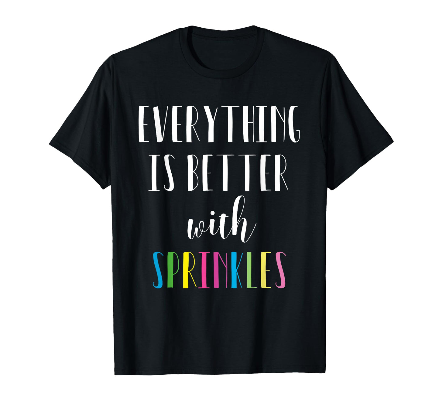 Better with Sprinkles Shirt - Cute Rainbow Tee T-Shirt
