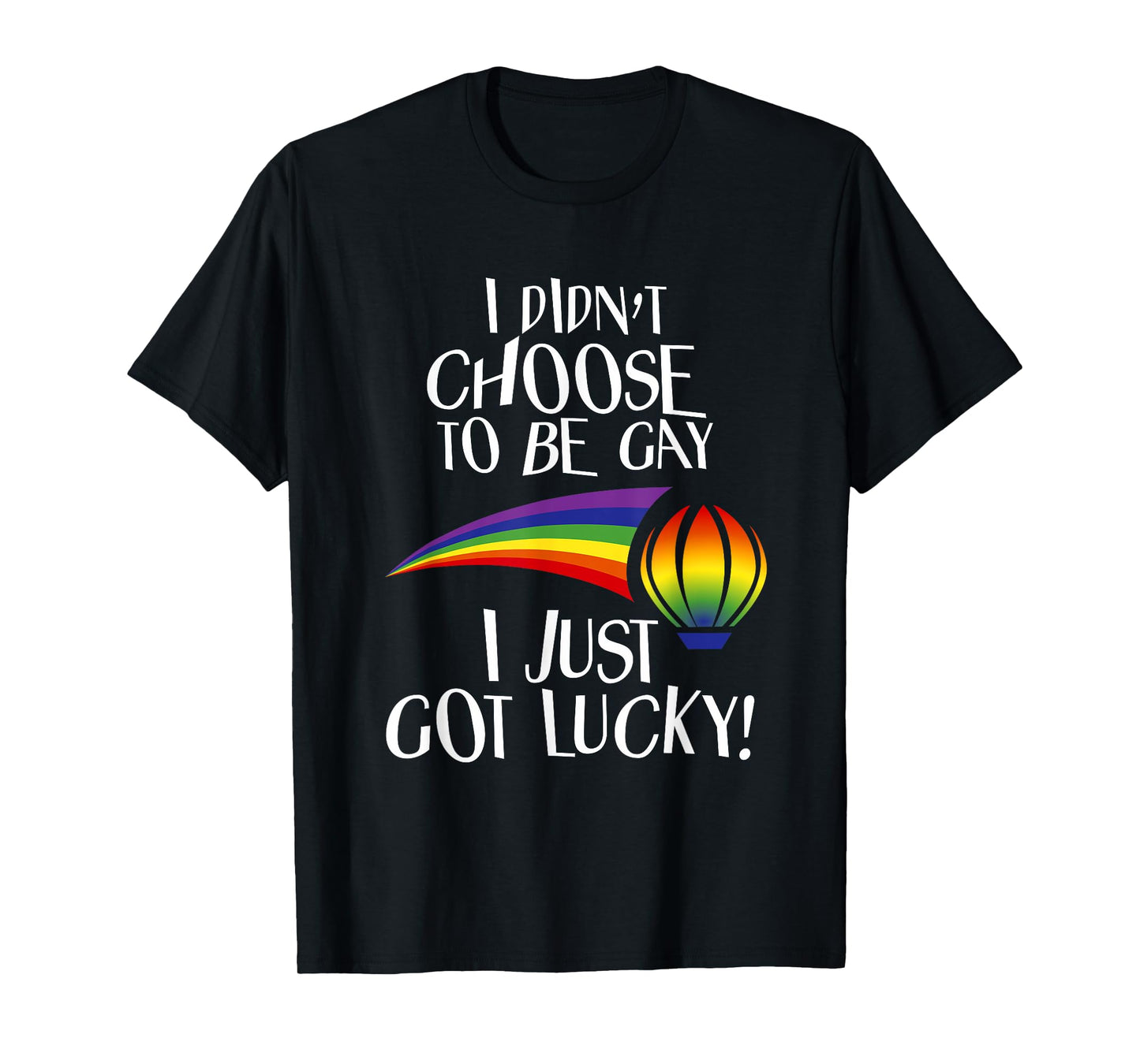 I Didn't Choose to be Gay I Just Got Lucky Funny LGBTQ T-Shirt