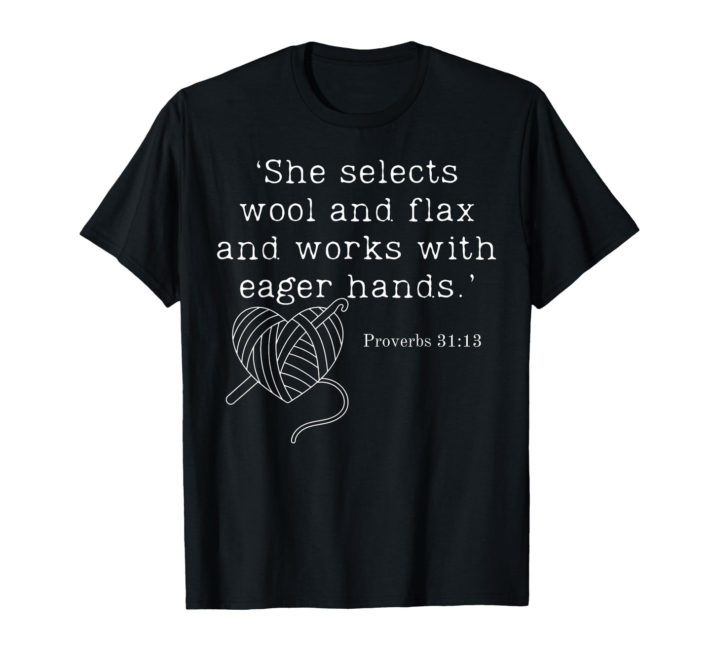 She Selects Wool And Flax And Works With Eager Hands Proverb T-Shirt