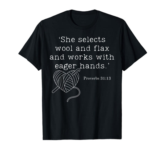 She Selects Wool And Flax And Works With Eager Hands Proverb T-Shirt