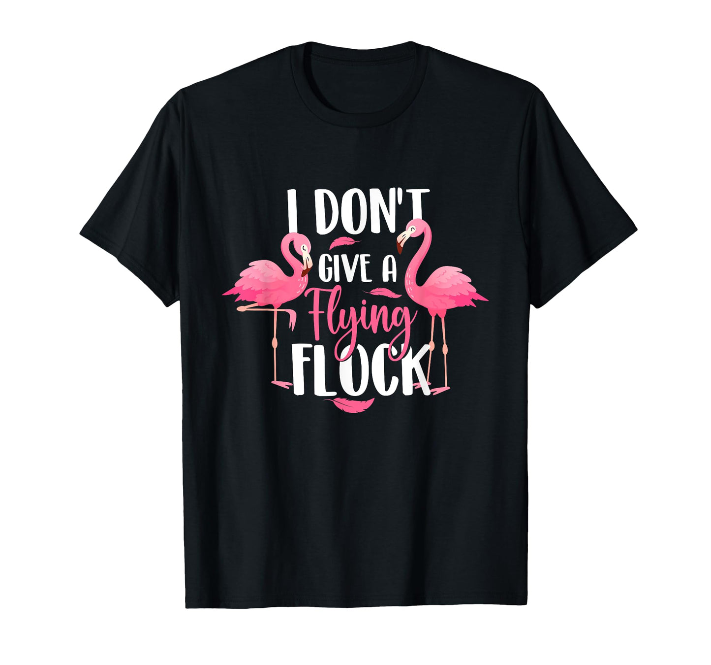 I Don't Give A Flying Flock - Zoo Animal Flamingo Lover T-Shirt