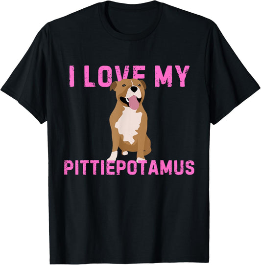 I Love My Pittiepotamus Dogs Fur Parent Funny T-Shirt