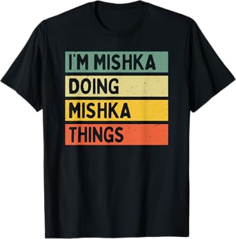I'm Mishka Doing Mishka Things Funny Personalized Quote T-Shirt