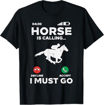 Horse Is Calling I Must Go Funny Riding Racing Equestrian T-Shirt