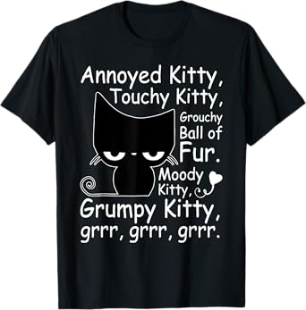 Annoyed Kitty Touch Kitty Grouchy Ball Of Fur Grrr Grrr T-Shirt