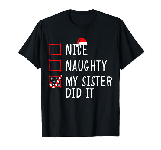 Christmas Nice Naughty Sister Did It Xmas Family Boys Girls T-Shirt
