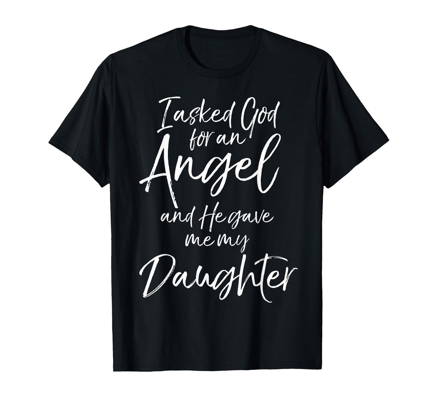 Father's I Asked God for an Angel and He Gave Me My Daughter T-Shirt