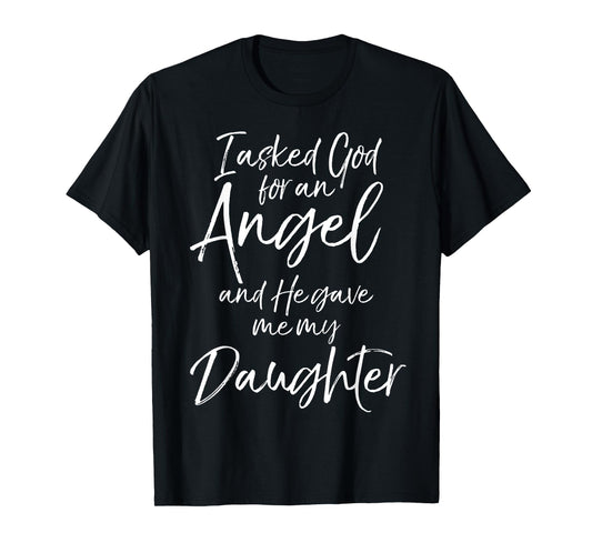Father's I Asked God for an Angel and He Gave Me My Daughter T-Shirt