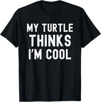 My turtle thinks I'm cool turtle owner turtle mom/dad funny T-Shirt