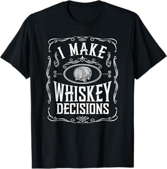 I Make Whiskey Decisions Funny Whiskey Drinker T-Shirt