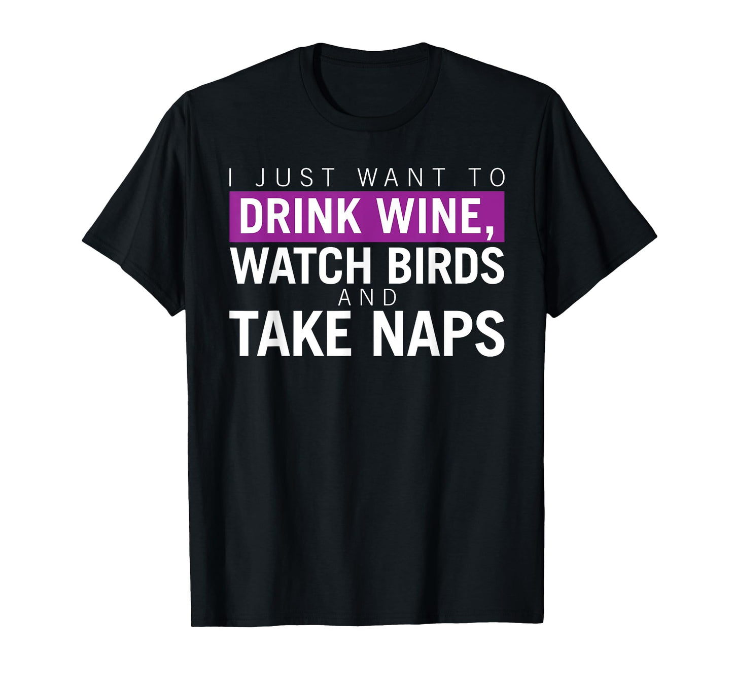 Drink Wine, Watch Birds, Take Naps - Birdwatching Apparel T-Shirt
