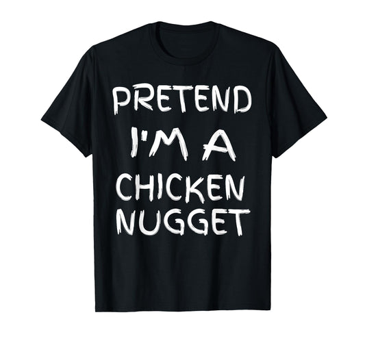 Pretend I'm a chicken Nugget Fun Sarcastic Men Boy Halloween T-Shirt