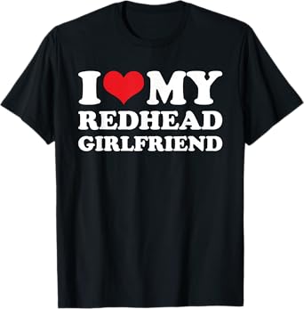I Love My Redhead Girlfriend - Funny Saying Boyfriend T-Shirt