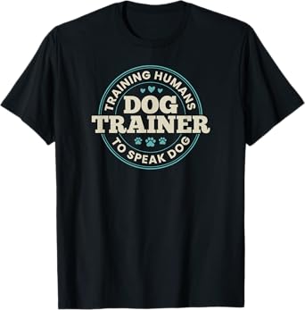 Dog Trainer Training Humans To Speak Dog Cute Funny Trainer T-Shirt