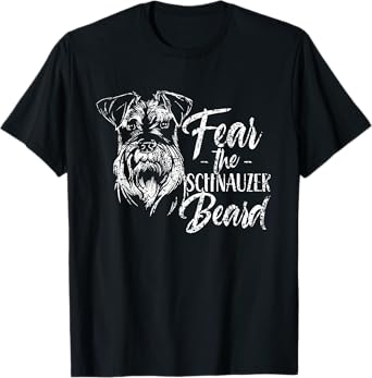 Fear The Schnauzer Beard Pet Dog Schnauzers T-Shirt for Men Women