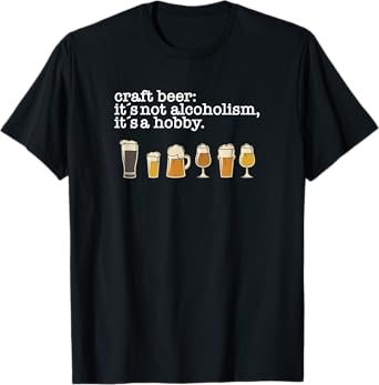 Craft Beer Drinker - Not Alcoholism it's a Hobby T-Shirt