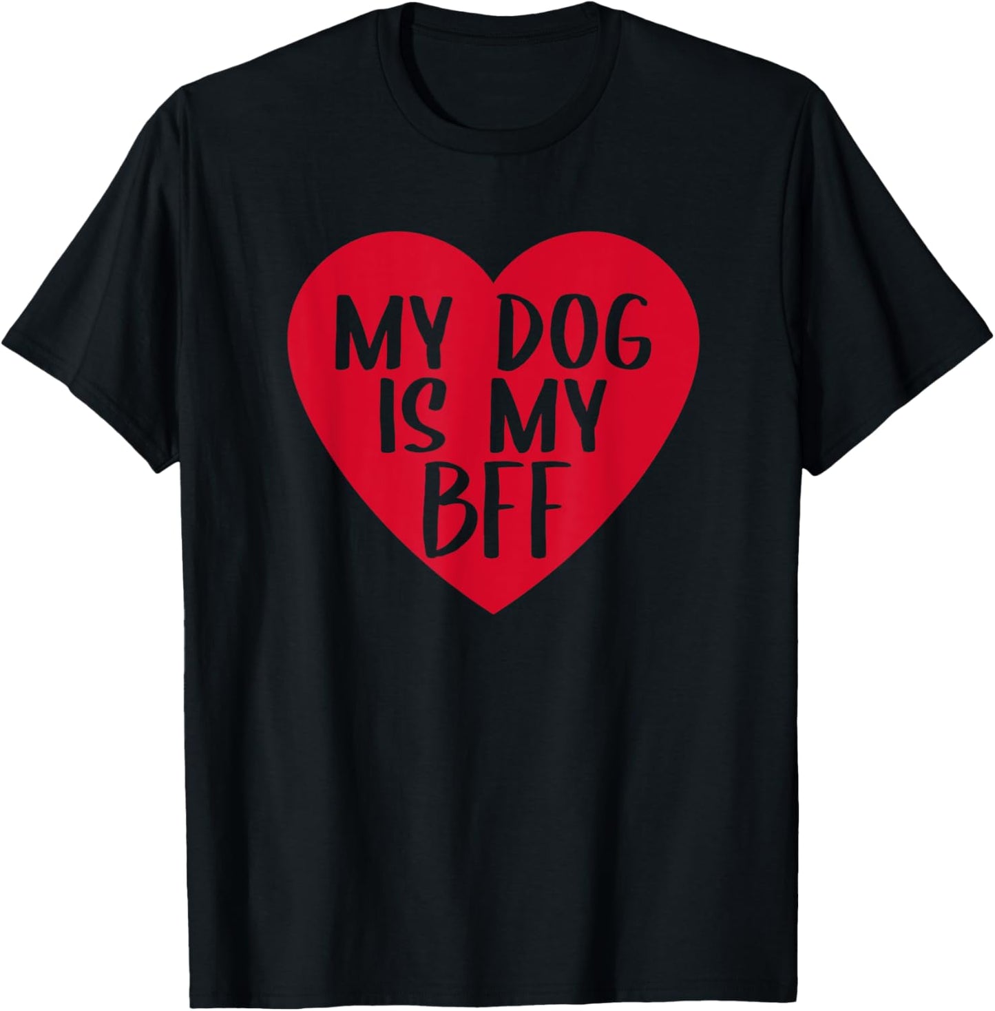 Funny My Dog Is My BFF Heart Cute Dog Mom Lover Best Friend T-Shirt