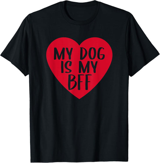 Funny My Dog Is My BFF Heart Cute Dog Mom Lover Best Friend T-Shirt
