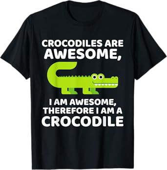 Crocodile's are Awesome, Therefore I am a Crocodile T-Shirt