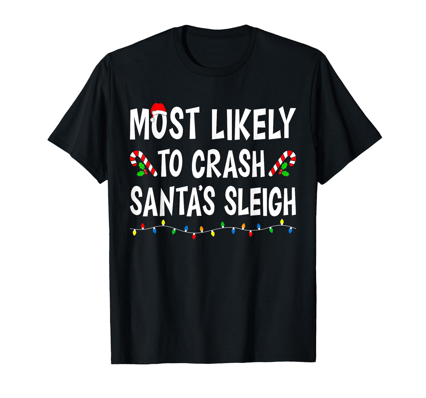 Most Likely To Crash Santa's Sleigh Funny Family Christmas T-Shirt