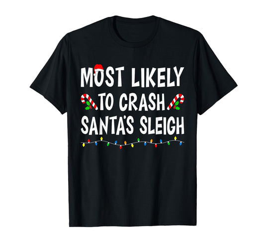 Most Likely To Crash Santa's Sleigh Funny Family Christmas T-Shirt