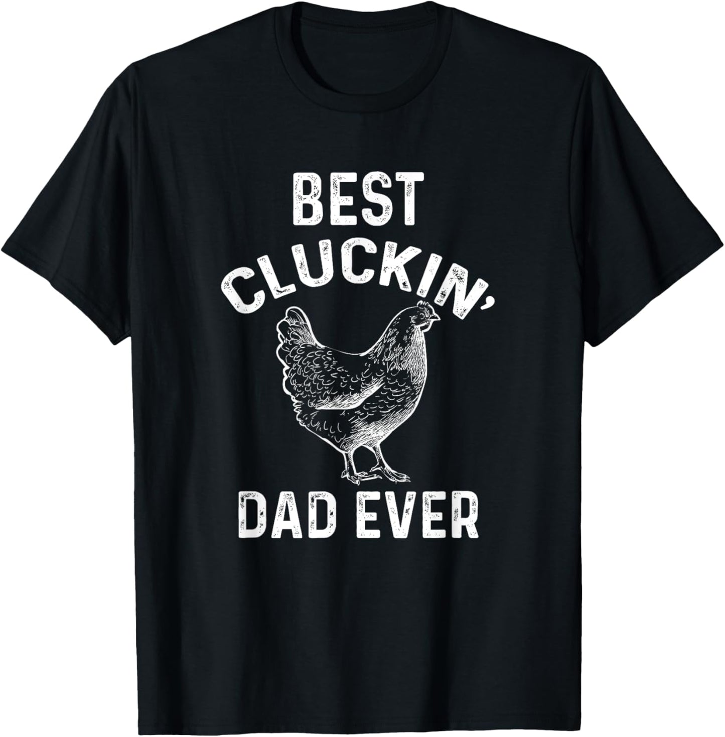 Best Cluckin' Dad Ever Funny Father's Day Chicken Farm T-Shirt
