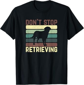 Dont Stop Retrieving Golden Retriever Dog Owner Paw Clothes T-Shirt