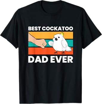 Best Cockatoo Dad Ever Cockatoo Pet Cockatoo T-Shirt