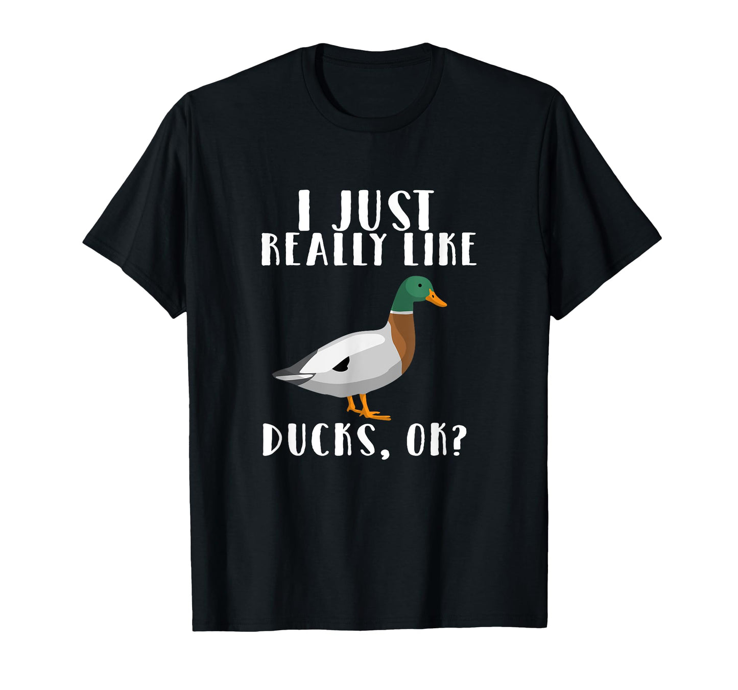 I Just Really Like Ducks OK t-shirt T-Shirt